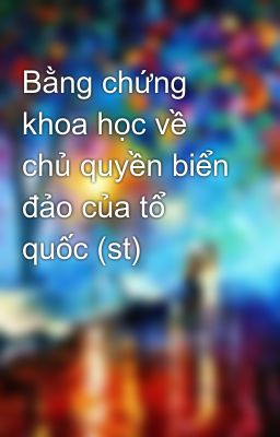 Bằng chứng khoa học về chủ quyền biển đảo của tổ quốc (st)