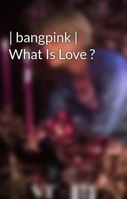 | bangpink | What Is Love ? 