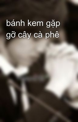 bánh kem gặp gỡ cây cà phê