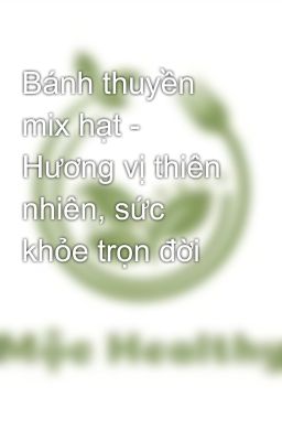 Bánh thuyền mix hạt - Hương vị thiên nhiên, sức khỏe trọn đời