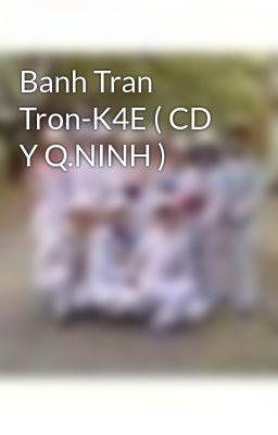 Banh Tran Tron-K4E ( CD Y Q.NINH )