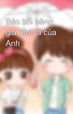 Bảo bối băng giá, Em là của Anh 