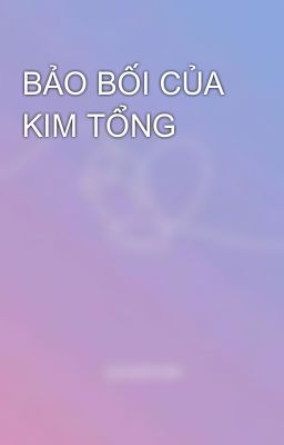 BẢO BỐI CỦA KIM TỔNG 