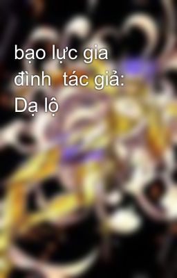 bạo lực gia đình  tác giả: Dạ lộ