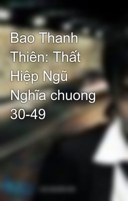 Bao Thanh Thiên: Thất Hiệp Ngũ Nghĩa chuong 30-49