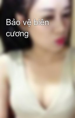 Bảo vệ biên cương