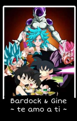 Bardock & Gine «𝐓𝐞 𝐀𝐦𝐨 𝐚 𝐓𝐢 » [2𝒅𝒂 𝑻𝒆𝒎𝒑𝒐𝒓𝒂𝒅𝒂]