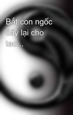 Bắt con ngốc đấy lại cho tao...