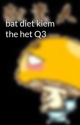 bat diet kiem the het Q3