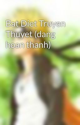 Bat Diet Truyen Thuyet (dang hoan thanh)