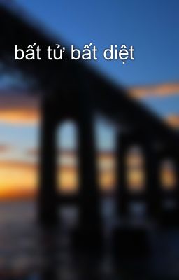 bất tử bất diệt