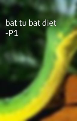 bat tu bat diet -P1