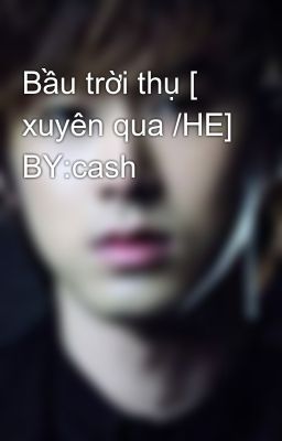 Bầu trời thụ [ xuyên qua /HE] BY:cash