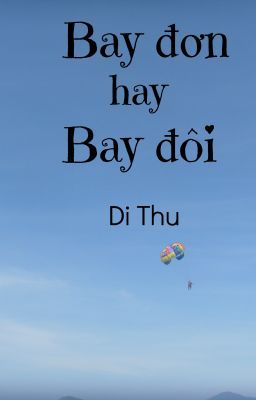 BAY ĐƠN HAY BAY ĐÔI - Di Thu