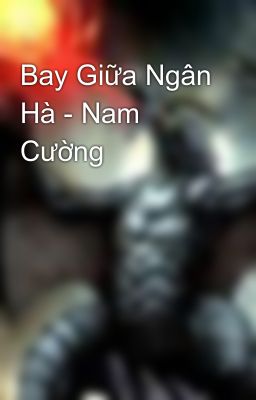 Bay Giữa Ngân Hà - Nam Cường