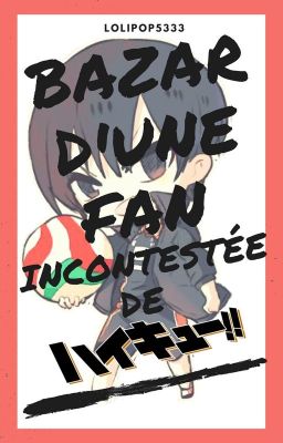 Bazar d'une fan incontestée de Haikyuu!!