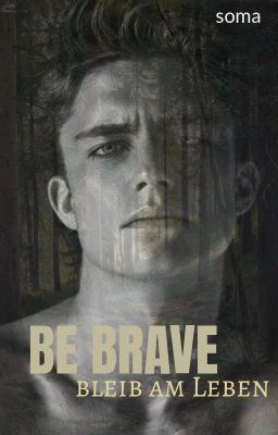 BE BRAVE - bleib am Leben