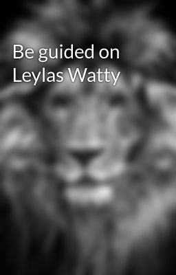 Be guided on Leylas Watty