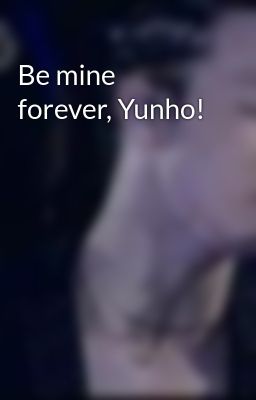 Be mine forever, Yunho!