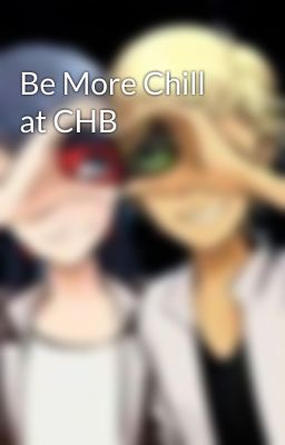 Be More Chill at CHB