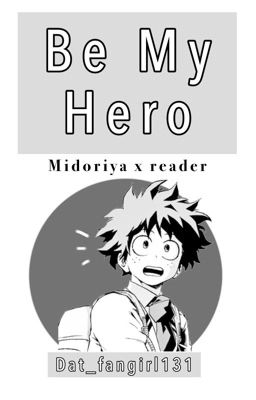 Be My Hero (Deku X Reader) 