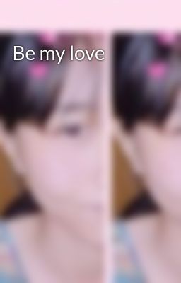 Be my love 