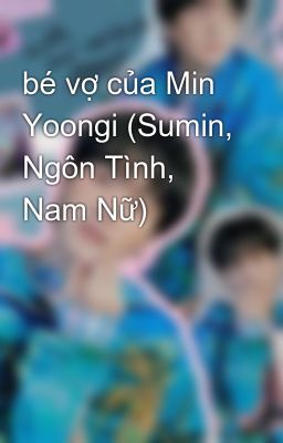 bé vợ của Min Yoongi (Sumin, Ngôn Tình, Nam Nữ) 