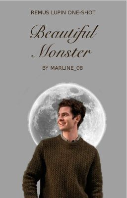 Beautiful Monster || Remus Lupin One-Shot