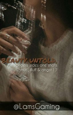 BEAUTY UNTOLD. || Sanders Sides One Shots. 