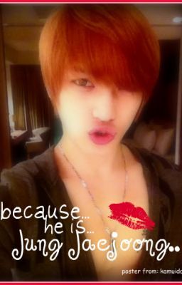 Because he is Jung Jaejoong