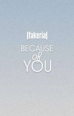 because of you - |fakeria| 