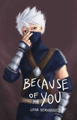 Because of You (Kakashi x reader)