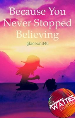 Because You Never Stopped Believing {2nd Place in Oneshot (PWA 2016)}