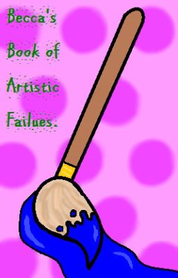 Becca's Book of Artistic Failures