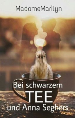 Bei schwarzem Tee und Anna Seghers