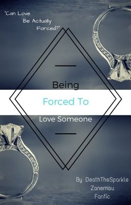 Being force to love someone (on hold for, editing and writing chapters) 