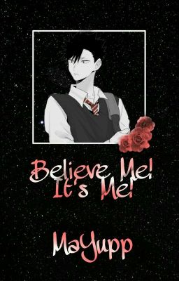 Believe Me! It's Me! || Kuroo Tetsurou || KONTYNUACJA (zawieszone) 