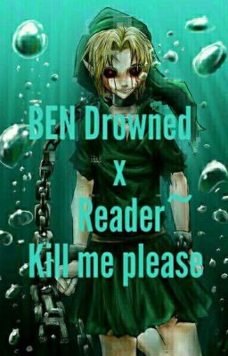 BEN Drowned x Reader~Kill me please [ABGEBROCHEN]