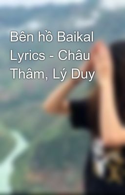 Bên hồ Baikal Lyrics - Châu Thâm, Lý Duy