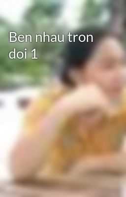 Ben nhau tron doi 1