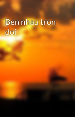 Ben nhau tron doi