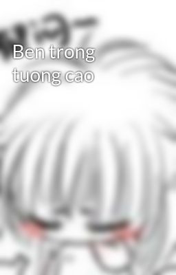 Ben trong tuong cao