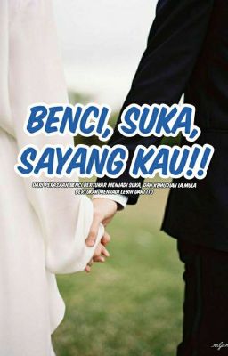 Benci , Suka , Sayang Kau !! ✔