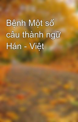 Bệnh Một số câu thành ngữ Hán - Việt