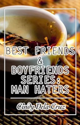 Best Friends and Boyfriends Series 1: Man Haters