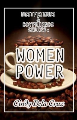 Best Friends and Boyfriends Series: Women Power (SYNOPSIS)