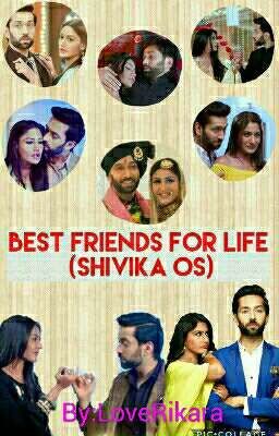 BEST FRIENDS FOR LIFE (SHIVIKA OS)