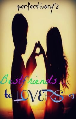 bestfriends ... to LOVERS <3