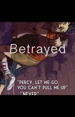 Betrayed (a Percy Jackson Chaos fanfiction)