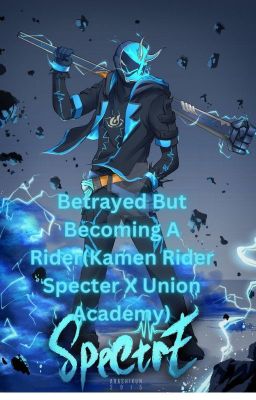 Betrayed But Becoming A Rider(Kamen Rider Specter X Union Academy)